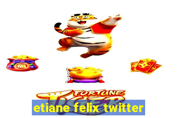 etiane felix twitter